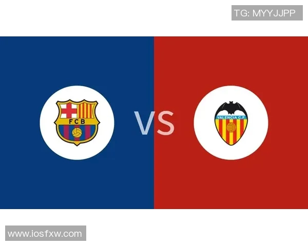 巴萨与瓦伦西亚全场精彩对决回顾及赛后分析 巴萨与瓦伦西亚全场精彩对决回顾及赛后分析